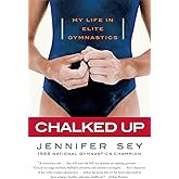 Chalked Up: My Life in Elite Gymnastics