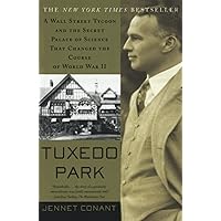 Tuxedo Park : A Wall Street Tycoon and the Secret Palace of Science That Changed the Course of World War II