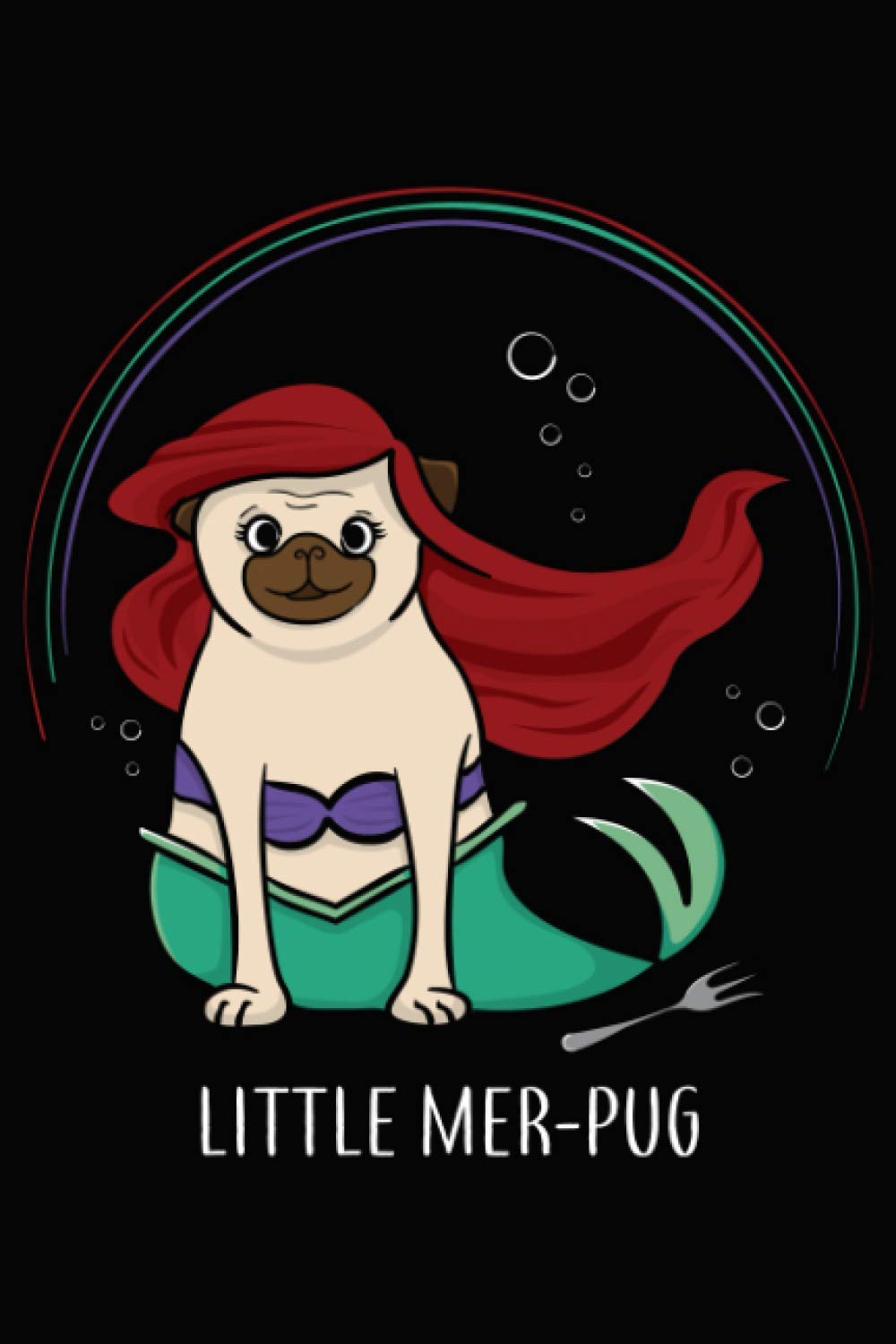 Little Mer-Pug Women's Fairy Tale Pug Notebook | Funny Pug Gift.: Dogs Notebook: Funny Dog Notebook to write in | 6 X 9 inches | Notebook 120- page ... record keeping notebook gift for dog lovers.