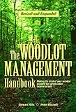 The Woodlot Management Handbook: Making the Most of Your Wooded Property For Conservation, Income or Both