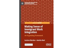 Making Sense of Immigrant Work Integration: An Organizing Framework (International Marketing and Management Research)