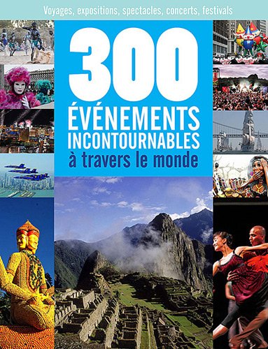 300 événements incontournables à travers le monde