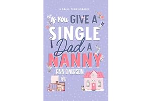If You Give a Single Dad a Nanny: a single dad, grumpy sunshine, small town romance