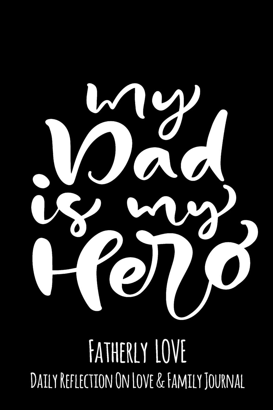 My Dad Is My Hero Quotes Amazon.com: My Dad Is My Hero: Fatherly Love - Daily Quotes And Reflection  On Love And Family Lined Journal Notebook: 9781073059355: Notebook, My  Next: Books