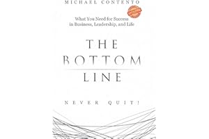 The Bottom Line: What You Need For Success In Business, Leadership And Life