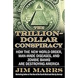The Trillion-Dollar Conspiracy: How the New World Order, Man-Made Diseases, and Zombie Banks Are Destroying America