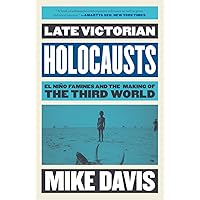 Late Victorian Holocausts: El Niño Famines and the Making of the Third World (Essential Mike Davis)
