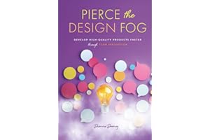 Pierce the Design Fog: Develop High-Quality Products Faster Through Team Innovation