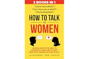 How to Talk to Women (2 Books in 1): Dating Advice for Men to Approach, Read and Attract Beautiful Women Authentically