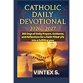 Catholic Daily Devotional 2026/2027: 365 Days of Daily Prayers, Guidance, and Reflections for a Faith-Filled Life into a fulfilling year