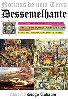 Notícias de uma Terra Dessemelhante: Ou como o mal da bicha, o enxota cães, o pulga-prenha, o pau cabeludo e muitas outras preciosidades tiveram vez na Bahia