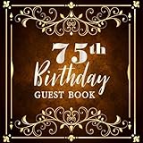 75th Birthday Guest Book: Birthday Party Sign in Celebrating 75 Years Anniversary Write In Log Book Friend Family Activity Keepsake Thoughts Message (75 Years Happy Birthday Party) (Volume 2) by