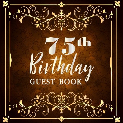 75th Birthday Guest Book: Birthday Party Sign in Celebrating 75 Years Anniversary Write In Log Book Friend Family Activity Keepsake Thoughts Message (75 Years Happy Birthday Party) (Volume 2) by Michelia Creations