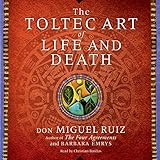The Toltec Art of Life and Death by