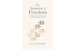 The Anatomy of Freedom: The Manual of the Dissolution of Stuttering and Activation of Flow in Adults