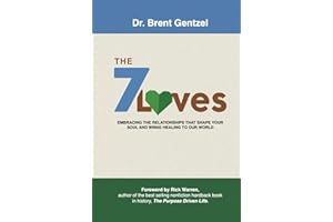 The 7 Loves: Embracing The Relationships That Shape Your Soul and Bring Healing to Our World: Includes a Foreword by Rick Warren