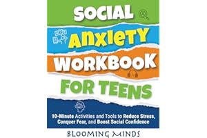 Social Anxiety Workbook for Teens: 10-Minute Activities and Tools to Reduce Stress, Conquer Fear, and Boost Social Confidence (Personal Development and Wellness Books for Teens)