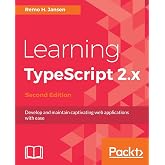 Learning TypeScript 2.x: Develop and maintain captivating web applications with ease, 2nd Edition