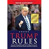 Trump Rules: Learn the Trump Rules and Tools of Mega Success and Wealth From the Greatest Warrior and Winner in History!