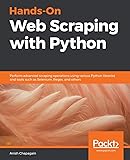 Hands-On Web Scraping with Python: Perform advanced scraping operations using various Python libraries and tools such as Selenium, Regex, and others