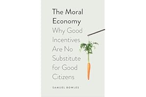 The Moral Economy: Why Good Incentives Are No Substitute for Good Citizens (Castle Lectures Series)