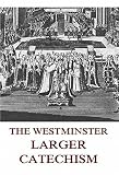 The Westminster Larger Catechism by 