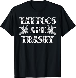 Funny Tattoo Trashy Vintage Tattoos are Trashy Sarcasm T-Shirt