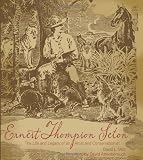 Ernest Thompson Seton: The Life and Legacy of an Artist and Conservationist by David Witt