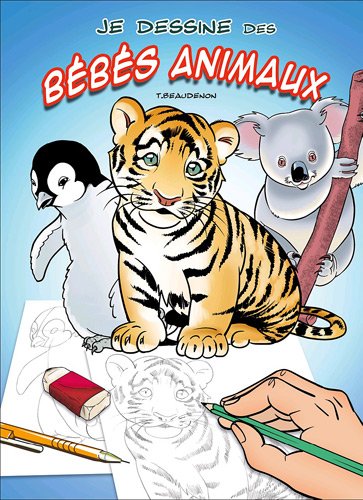 Je dessine des bébés animaux by Thierry Beaudenon