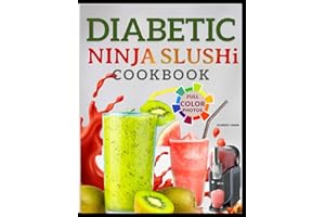 DIABETIC NINJA-SLUSHi COOKBOOK: Fun & Refreshing Frozen Drink Recipes for Sugar-Sensitive Adults- Slushies, Milkshake, Frappé