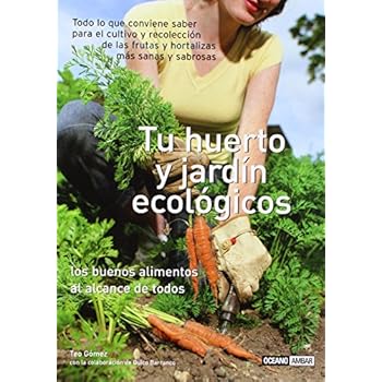 Tu huerto y jardín ecológicos: Todo lo que el jardinero gourmet necesita saber (Ilustrados) Tu huerto y jardín ecológicos: Todo lo que el jardinero gourmet necesita saber (Ilustrados)