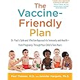 The Vaccine-Friendly Plan: Dr. Paul's Safe and Effective Approach to Immunity and Health-from Pregnancy Through Your Child's 