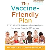 The Vaccine-Friendly Plan: Dr. Paul's Safe and Effective Approach to Immunity and Health-from Pregnancy Through Your Child's 