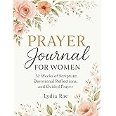 Prayer Journal for Women: 52 Weeks of Scripture Devotional Reflections and Guided Prayer