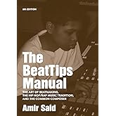The BeatTips Manual: The Art of Beatmaking, the Hip Hop/Rap Music Tradition, and the Common Composer