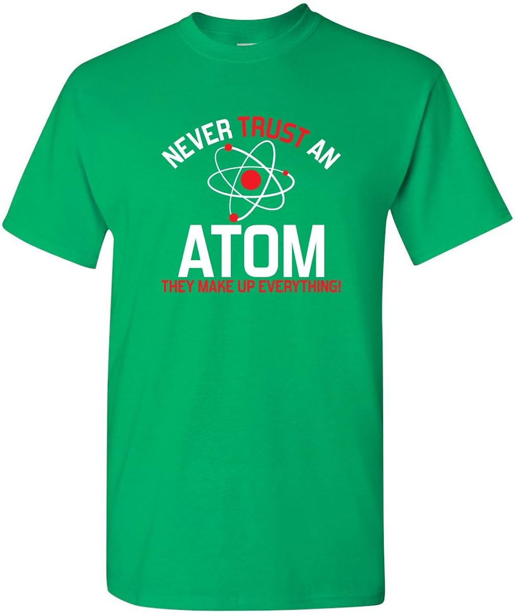 Never Trust an Atom Adult Humor Science Graphic Novelty Sarcastic Funny T Shirt: Clothing
