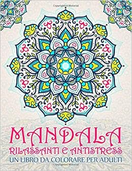 Mandala Rilassanti E Antistress Un Libro Da Colorare Per Adulti 37 Pagine Con Frasi Ispiratrici E Motivazionali Per Rilassamento Sollievo Dallo Stress E Arteterapia Amazon It Papeterie Bleu Libri