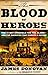The Blood of Heroes: The 13-Day Struggle for the Alamo--and the Sacrifice That Forged a Nation