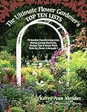 The Ultimate Flower Gardener's Top Ten Lists: 70 Garden-Transforming Lists, Money-Saving Shortcuts, Design Tips & Smart Plant Picks for Zones 3, 4 and 5