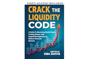 Crack The Liquidity Code: A Guide To Mastering Market Depth, Trading Volume, And Capital Flow Dynamics In Modern Financial Markets (ELITE FOREX TRADING STRATEGIES)