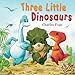 Three Little Dinosaurs