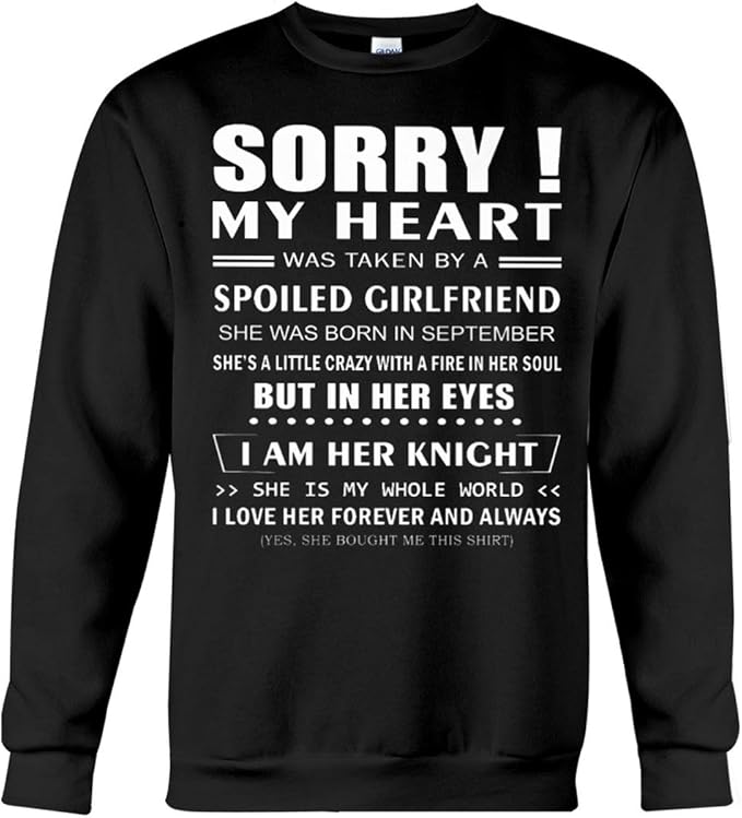 Amazon Com Sorry My Heart Was Taken By A Spoiled Girlfriend She Was Born In September I Am Her Knight Personalized Unisex T Shirt Youth Shirts Hoodie Long Sleeve Sweatshirt For Men Women