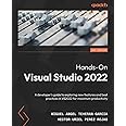 Hands-On Visual Studio 2022: A developer's guide to exploring new features and best practices in VS2022 for maximum productiv