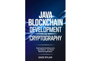 Java Blockchain Development and Cryptography: Expert Guide to Building Secure, Decentralized Java-Based Blockchain Applicatio