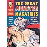 The Great Monster Magazines: A Critical Study of the Black and White Publications of the 1950s, 1960s and 1970s