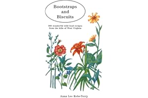 Bootstraps and Biscuits: 300 Wonderful Wild Food Recipes From the Hills of West Virginia