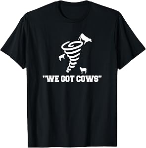 We Got Cows Funny Tornado Chaser T-Shirt T-Shirt