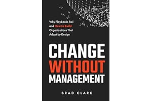 Change Without Management: Why Playbooks Fail and How to Build Organizations That Adapt by Design
