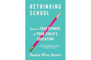Rethinking School: How to Take Charge of Your Child's Education