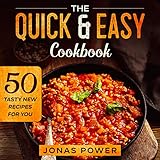 The Quick & Easy Cookbook: 50 Tasty New Recipes for You by Jonas Power